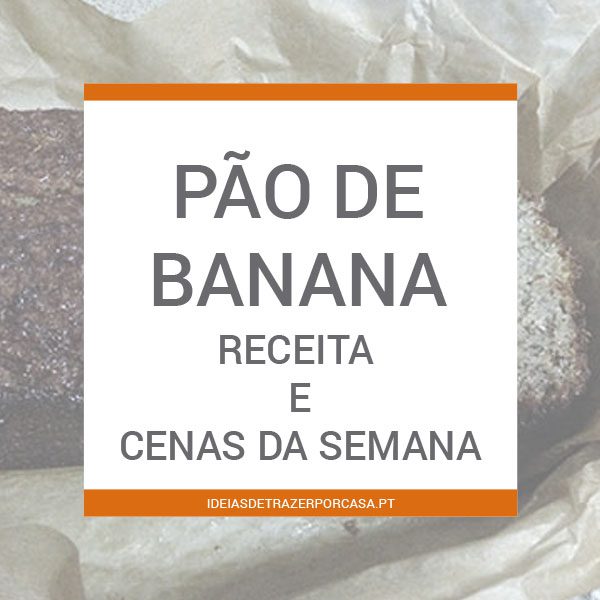 Pão de banana e cenas da minha semana 1